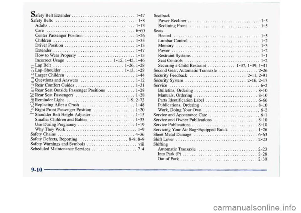 BUICK PARK AVENUE 1997 Owners Manual safety Belt Extender ............................ 1-47
Safety Belts
.................................... 1-8
Center Passenger Position
...................... 1-26
Children
................... BUICK PARK AVENUE 1997 Owners Manual safety Belt Extender ............................ 1-47
Safety Belts
.................................... 1-8
Center Passenger Position
...................... 1-26
Children
...................
