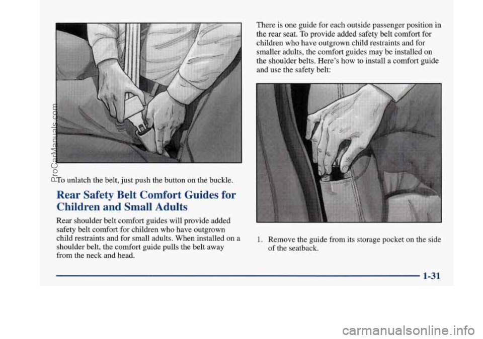 BUICK PARK AVENUE 1997  Owners Manual To unlatch  the belt, just push  the  button  on  the  buckle. 
Rear  Safety  Belt  Comfort  Guides  for 
Children  and  Small  Adults 
Rear  shoulder  belt comfort  guides  will provide  added 
safet