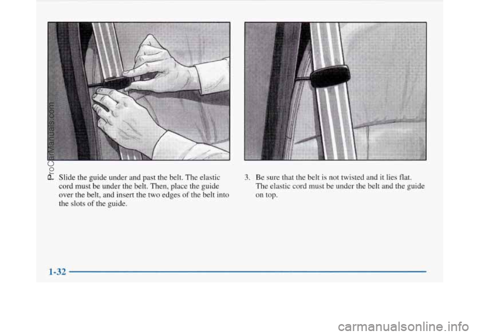 BUICK PARK AVENUE 1997  Owners Manual 2. Slide the guide  under  and  past  the  belt.  The elastic 
cord  must  be under  the belt.  Then,  place  the  guide 
over the  belt,  and  insert 
the two edges of the belt  into 
the slots 
of t