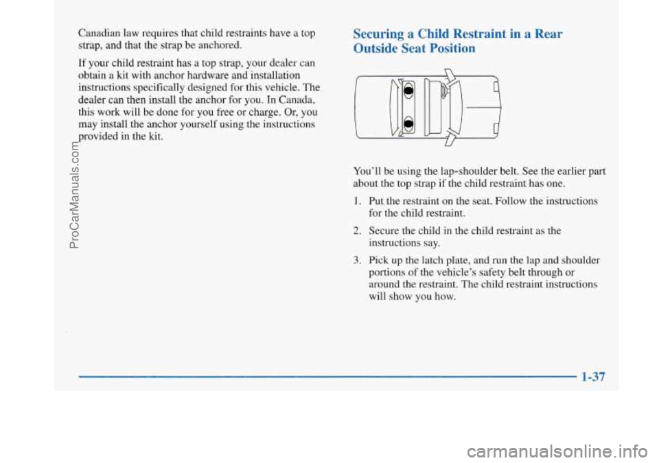 BUICK PARK AVENUE 1997  Owners Manual Canadian law requires that child restraints have a top 
strap,  and that the  strap be anchored. 
If  your child restraint has a top strap, your dealer  can 
obtain a kit with anchor hardware and inst