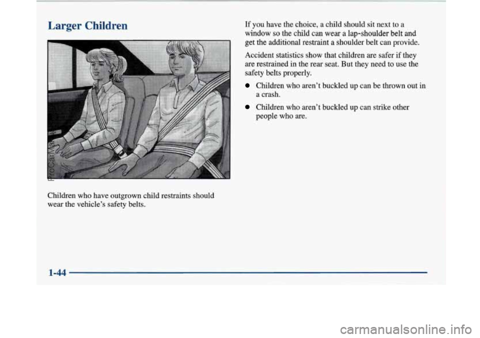 BUICK PARK AVENUE 1997  Owners Manual Larger Children 
Children who have outgrown child restraints should 
wear  the vehicle’s  safety belts.  If  you 
have the choice, 
a child should sit next to  a 
window 
so the child can wear a lap