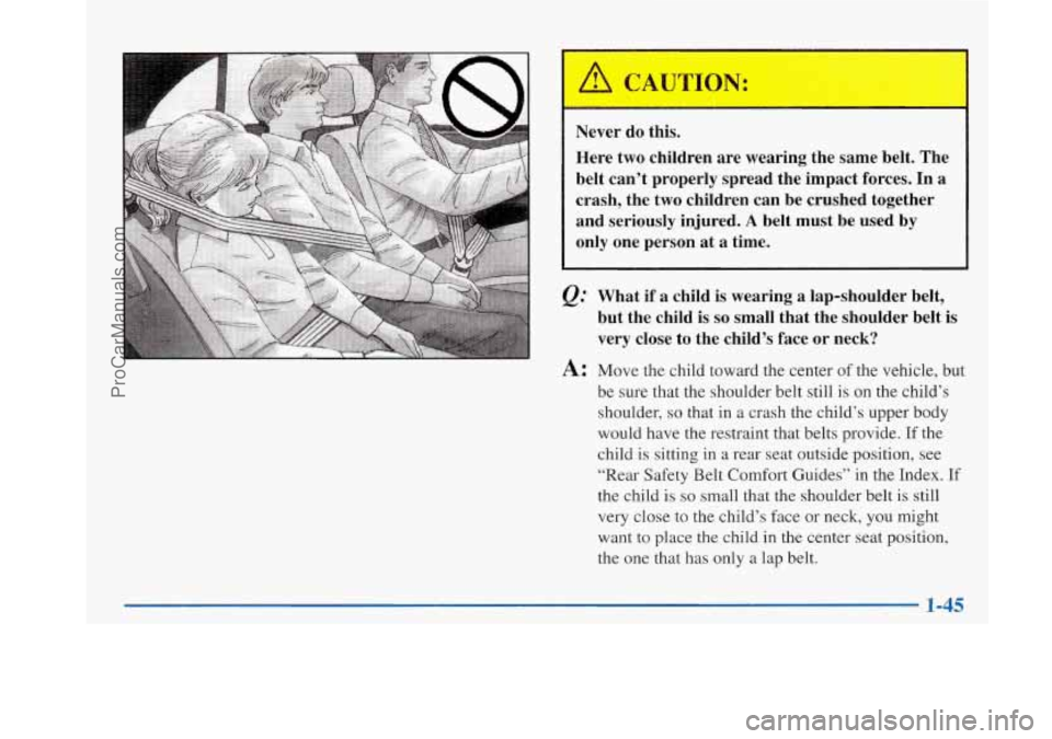 BUICK PARK AVENUE 1997  Owners Manual Never  do  this. 
Here  two  children  are  wearing  the  same belt. The 
belt  can’t  properly  spread  the  impact  forces. In  a 
crash,  the  two  children  can  be crushed  together 
and  serio