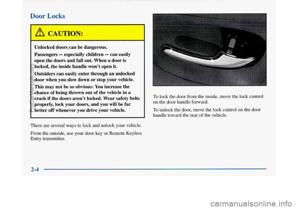 BUICK PARK AVENUE 1997  Owners Manual Door Locks 
I 
Unlocked doors can be dangerous. 
Passengers 
-- especially  children -- can easily 
open  the doors  and fall out.  When  a door is 
locked,  the inside  handle  won’t  open 
it. 
Ou