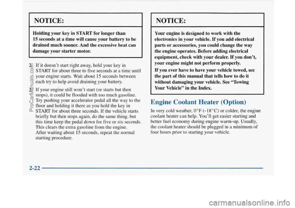 BUICK PARK AVENUE 1997 Owners Manual NOTICE:
I
Holding your key in START for longer than
15 seconds at a time will cause your battery to be
drained much sooner. And the excessive heat can
damage your starter motor.
2. If it BUICK PARK AVENUE 1997 Owners Manual NOTICE:
I
Holding your key in START for longer than
15 seconds at a time will cause your battery to be
drained much sooner. And the excessive heat can
damage your starter motor.
2. If it