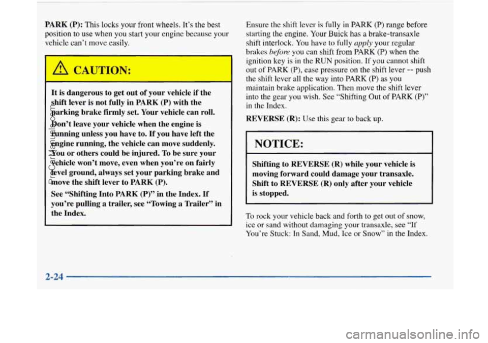 BUICK PARK AVENUE 1997 Owners Manual PARK (P): This locks your front wheels. It’s the best
position to use when you start your engine because your
vehicle can’t move easily.
It is dangerous to get out of your vehicle BUICK PARK AVENUE 1997 Owners Manual PARK (P): This locks your front wheels. It’s the best
position to use when you start your engine because your
vehicle can’t move easily.
It is dangerous to get out of your vehicle