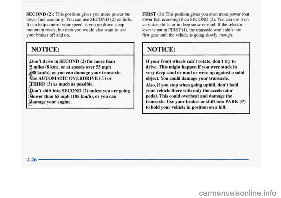 BUICK PARK AVENUE 1997 Owners Manual SECOND (2): This position gives you more power but
lower fuel economy. You can
use SECOND (2) on hills.
It
can help control your speed as you go down steep
mountain roads, but then
you BUICK PARK AVENUE 1997 Owners Manual SECOND (2): This position gives you more power but
lower fuel economy. You can
use SECOND (2) on hills.
It
can help control your speed as you go down steep
mountain roads, but then
you