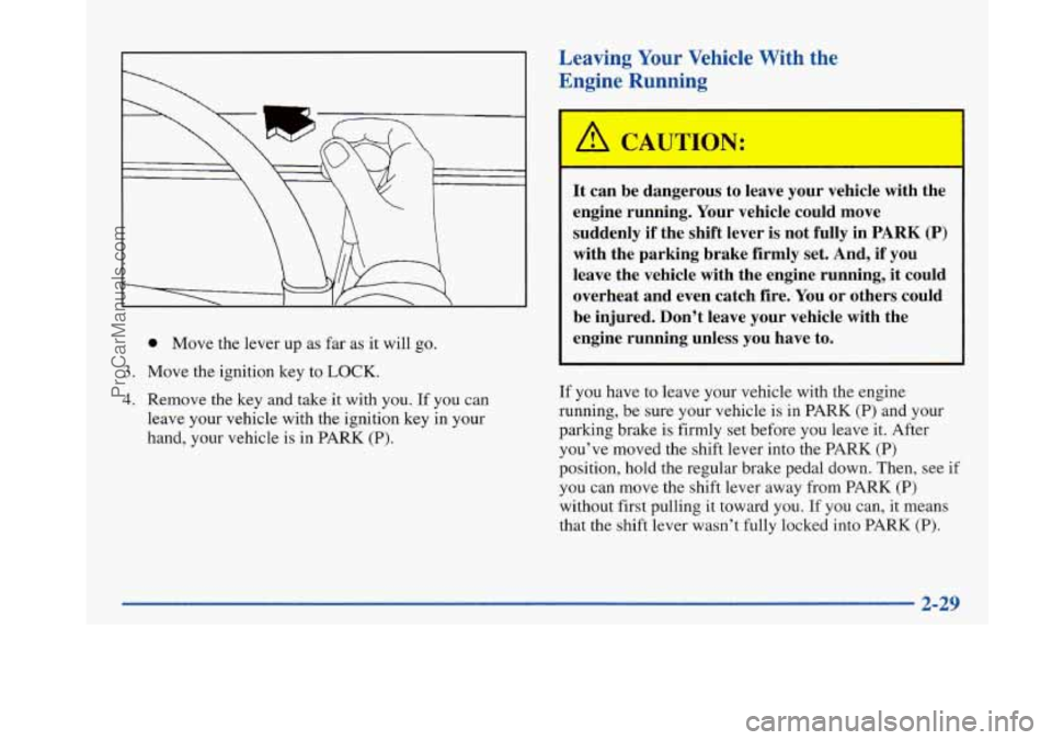 BUICK PARK AVENUE 1997 Owners Manual 0 Move the lever up as far as it will go.
3. Move the ignition key to LOCK.
4. Remove the key and take it with you. If you can
leave your vehicle with the ignition key in your
hand, you BUICK PARK AVENUE 1997 Owners Manual 0 Move the lever up as far as it will go.
3. Move the ignition key to LOCK.
4. Remove the key and take it with you. If you can
leave your vehicle with the ignition key in your
hand, you
