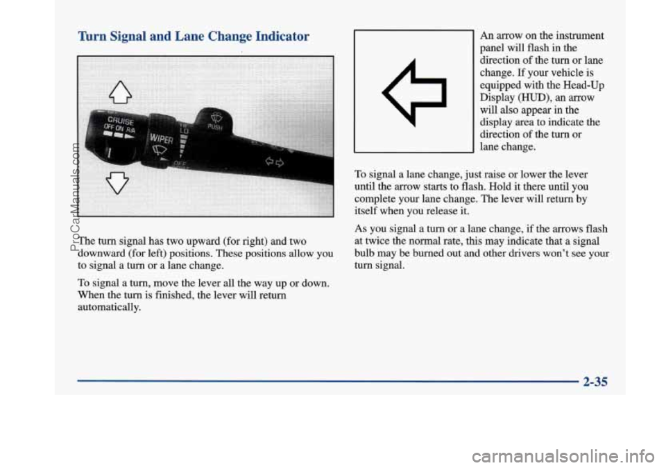 BUICK PARK AVENUE 1997  Owners Manual Turn Signal  and  Lane  Change  Indicator 
The  turn  signal has  two upward (for right) and two 
downward (for left) positions.  These  positions  allow you 
to signal  a  turn  or  a  lane  change. 