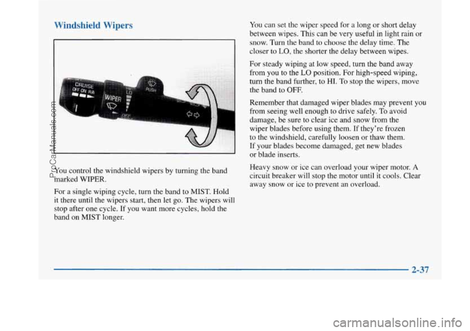BUICK PARK AVENUE 1997 Owners Manual Windshield Wipers You can set the wiper speed for a long or short delay
between wipes. This can be very useful in light rain
or
snow. Turn the band to choose the delay time. The
. .I . . . BUICK PARK AVENUE 1997 Owners Manual Windshield Wipers You can set the wiper speed for a long or short delay
between wipes. This can be very useful in light rain
or
snow. Turn the band to choose the delay time. The
. .I . . .