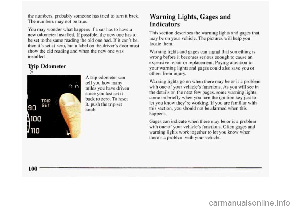 BUICK REGAL 1993 Owners Manual the numbers, probably someone has tried to turn it back.
The numbers may not be true.
You may wonder what happens if a car has to have a
new odometer installed. If possible, the new one BUICK REGAL 1993 Owners Manual the numbers, probably someone has tried to turn it back.
The numbers may not be true.
You may wonder what happens if a car has to have a
new odometer installed. If possible, the new one