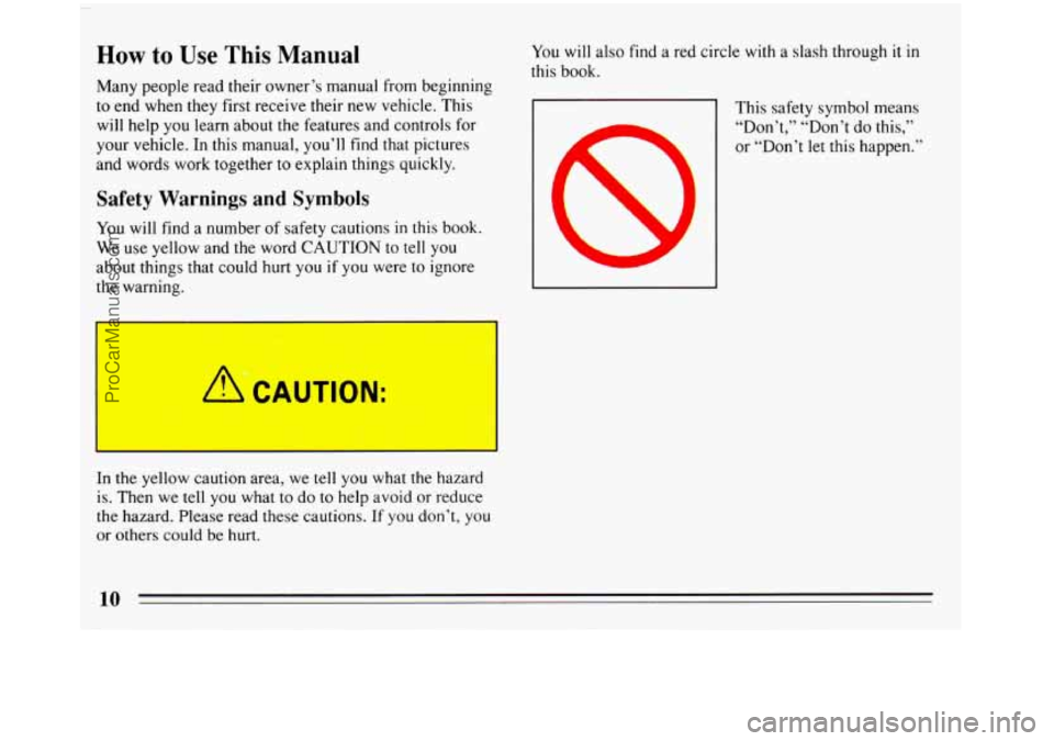BUICK REGAL 1993  Owners Manual - 
How to Use This Manual 
Many people read their owner’s manual  from beginning 
to  end when they first receive their  new vehicle.  This 
will  help 
you learn  about  the features and controls f