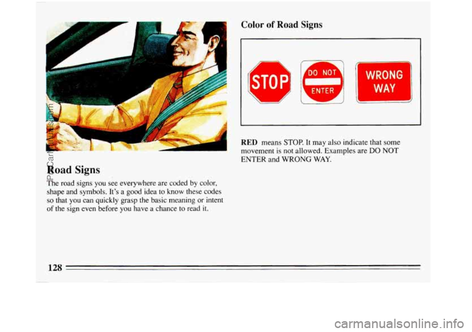 BUICK REGAL 1993  Owners Manual Color of Road Signs 
Road Signs 
The road  signs  you see everywhere  are coded  by color, 
shape  and symbols,  Its a 
good idea to  know these codes 
so that  you  can  quickly  grasp the basic  me