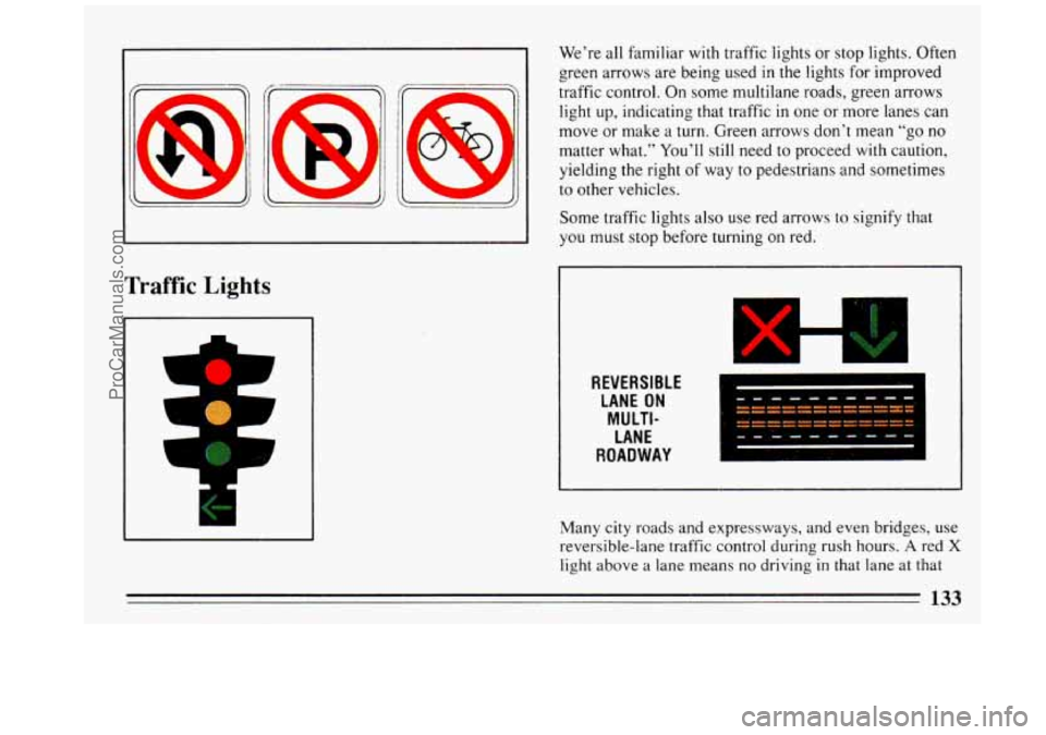 BUICK REGAL 1993  Owners Manual Traffic Lights 
A 
We’re all  familiar  with traffic  lights  or  stop lights. Often 
green  arrows  are  being used  in  the lights  for improved 
traffic  control. 
On some  multilane  roads, gree