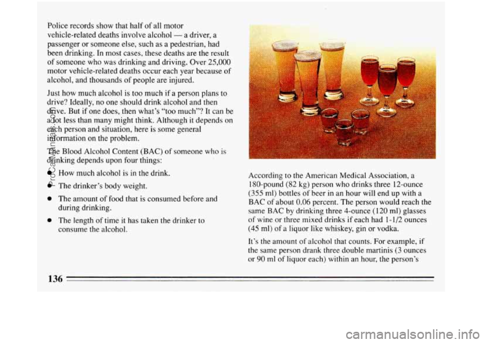 BUICK REGAL 1993  Owners Manual Police  records  show that half  of all motor 
vehicle-related  deaths involve  alcohol 
- a driver,  a 
passenger  or  someone  else,  such as 
a pedestrian,  had 
been  drinking.  In  most cases,  t