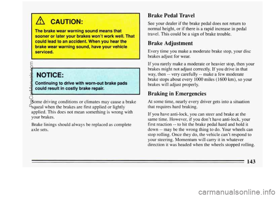 BUICK REGAL 1993 Owners Manual A LAUTION:
The brake wear warning sound means that
sooner or later your brakes won’t work well. Thal
could lead to an accident. When you hear the
brake wear warning sound, BUICK REGAL 1993 Owners Manual A LAUTION:
The brake wear warning sound means that
sooner or later your brakes won’t work well. Thal
could lead to an accident. When you hear the
brake wear warning sound,