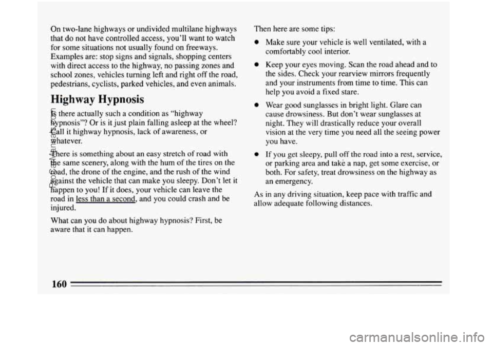 BUICK REGAL 1993  Owners Manual On two-lane highways  or undivided  multilane highways 
that  do not have controlled  access, you’ll want  to watch 
for  some  situations  not usually found  on freeways. 
Examples  are:  stop sign