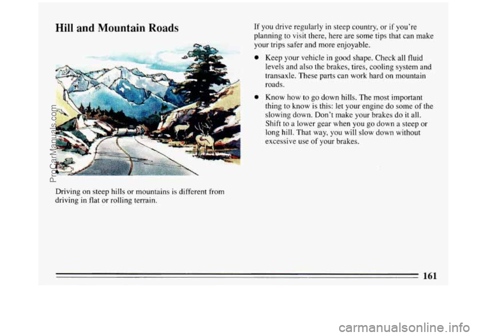 BUICK REGAL 1993  Owners Manual Driving on steep hills or mountains  is different from 
driving 
in flat  or  rolling  terrain. 
161 
ProCarManuals.com 