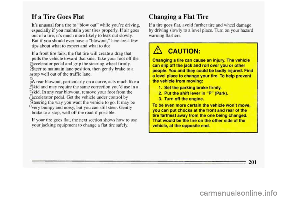 BUICK REGAL 1993  Owners Manual If a Tire Goes Flat 
It’s unusual  for  a  tire  to “blow  out”  while you’re  driving, 
especially  if you maintain  your tires properly.  If air  goes 
out 
of a  tire,  it’s much  more li