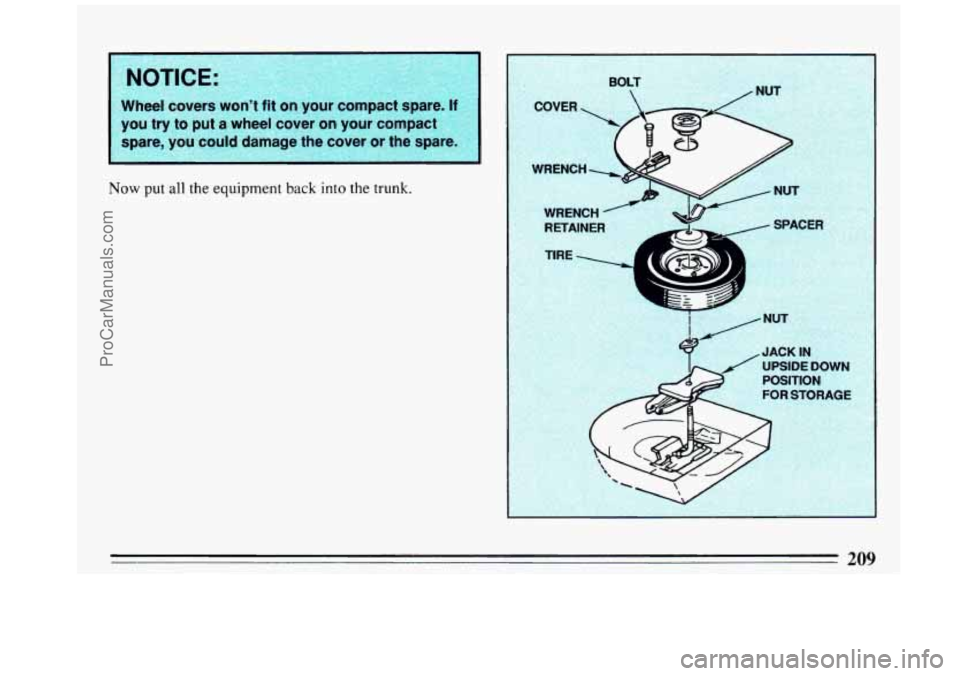BUICK REGAL 1993  Owners Manual Wheel covers wont fit  on your  compact  spare. II $$,,: . ,. 
you  try  to  put  a wheel  cover on your  compact :% 
spare, you could damage  the  cover  or  the  spare.2: 
.,. . 
,. , . 
,, . . 