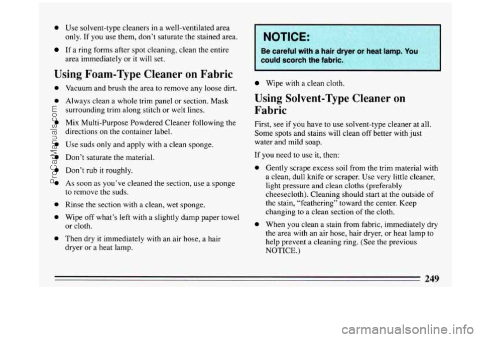 BUICK REGAL 1993  Owners Manual 0 Use  solvent-type  cleaners In a well-ventilated  area 
only. If you use them, don’t saturate  the stained  area. 
If a  ring  forms  after  spot cleaning,  clean  the entire 
area  immediately  o