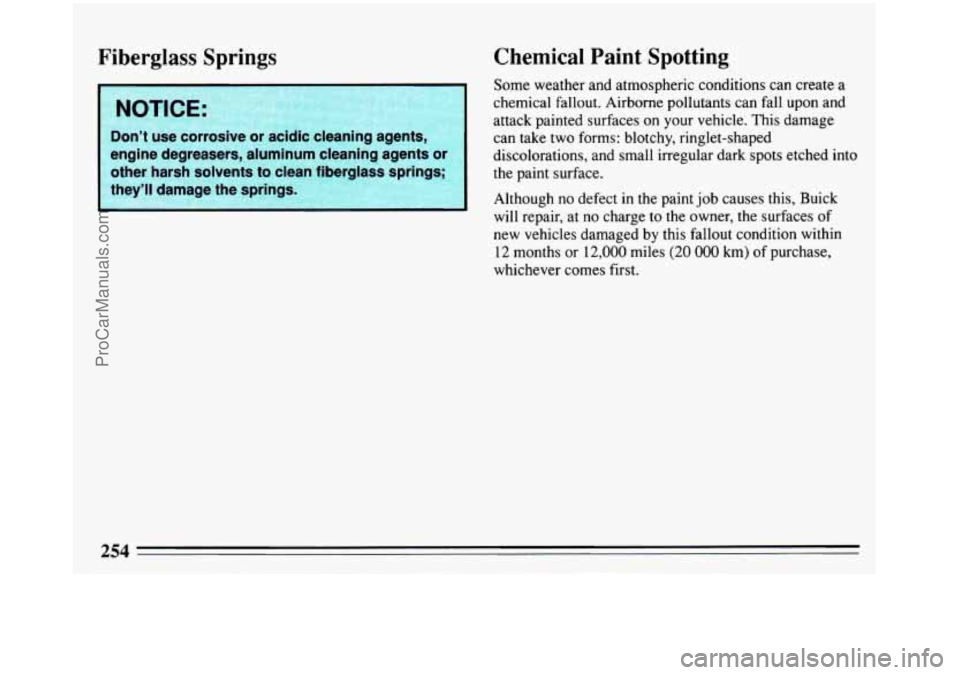 BUICK REGAL 1993  Owners Manual Fiberglass Springs Chemical  Paint 
Spotting 
. __ - . , . , .. , x ii 
& 
.x .-., .i Some weather and  atmospheric  conditions  can  create  a 
>.. >:_ .g I: 
e; 
& I E 
:<x. ._ : ,: 
a 
NOTICE: 
eng