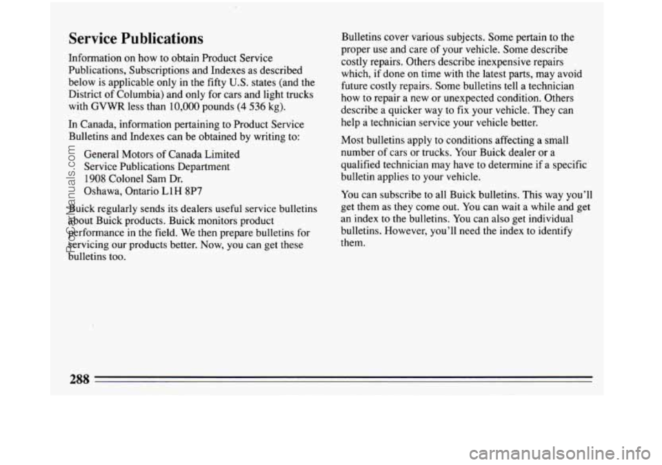 BUICK REGAL 1993 Owners Manual Service Publications
Information on how to obtain Product Service
Publications, Subscriptions and Indexes as described
below is applicable only in the fifty
U.S. states (and the
District BUICK REGAL 1993 Owners Manual Service Publications
Information on how to obtain Product Service
Publications, Subscriptions and Indexes as described
below is applicable only in the fifty
U.S. states (and the
District