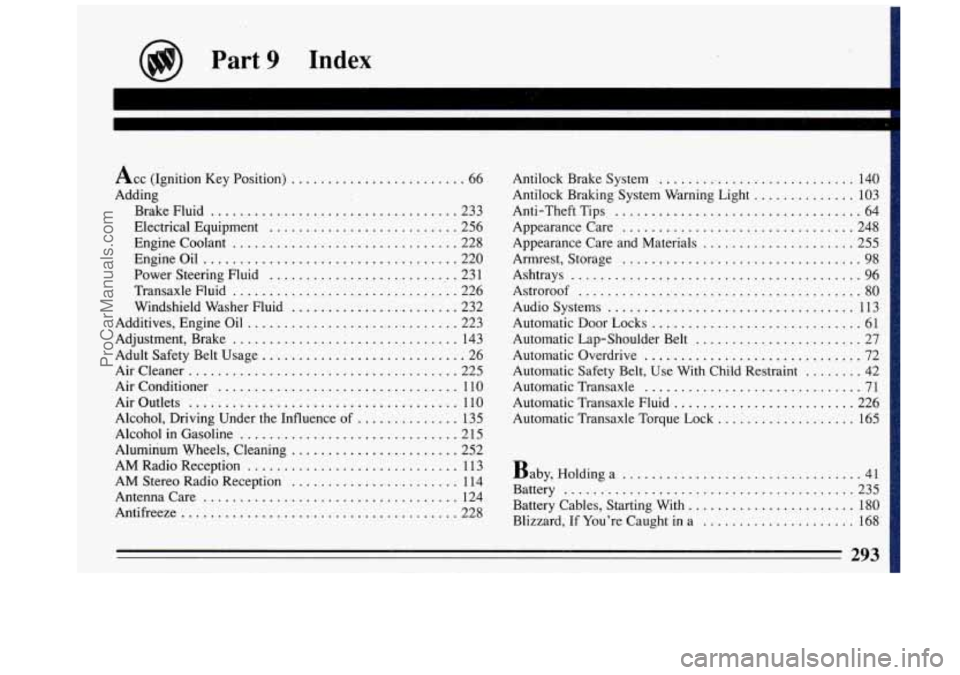BUICK REGAL 1993  Owners Manual Acc (Ignition  Key Position) ........................ 66 
Adding  Brake Fluid 
................................... 233 
Electrical  Equipment 
.......................... 256 
Engine  Coolant 
........