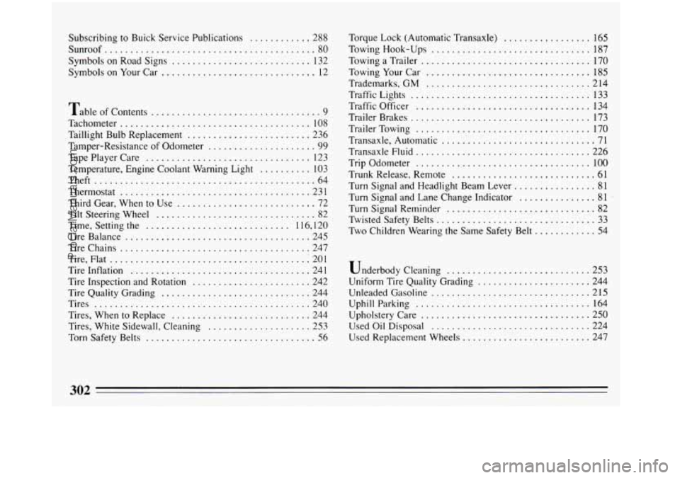BUICK REGAL 1993 Owners Manual Subscribing to Buick Service Publications ............ 288
Sunroof
......................................... 80
Symbols on Road Signs
........................... 132
Symbols on Your Car
... BUICK REGAL 1993 Owners Manual Subscribing to Buick Service Publications ............ 288
Sunroof
......................................... 80
Symbols on Road Signs
........................... 132
Symbols on Your Car
...
