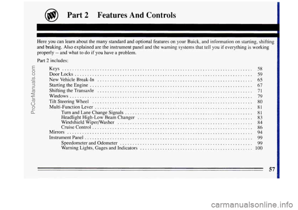 BUICK REGAL 1993 Owners Manual art 2 Features And Controls
Here you can learn about the many standard and optional features on your Buick. and information on .. starting. shifting ..
and braking . Also explained are BUICK REGAL 1993 Owners Manual art 2 Features And Controls
Here you can learn about the many standard and optional features on your Buick. and information on .. starting. shifting ..
and braking . Also explained are