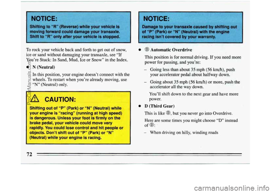BUICK REGAL 1993  Owners Manual objects.  Don’t  shift  out of ccPyy (Park) ----“N4 -- kutral) whil  four  engine i8 icing, I 
NOTICE: 
- When driving on hilly, winding roads 
ProCarManuals.com 