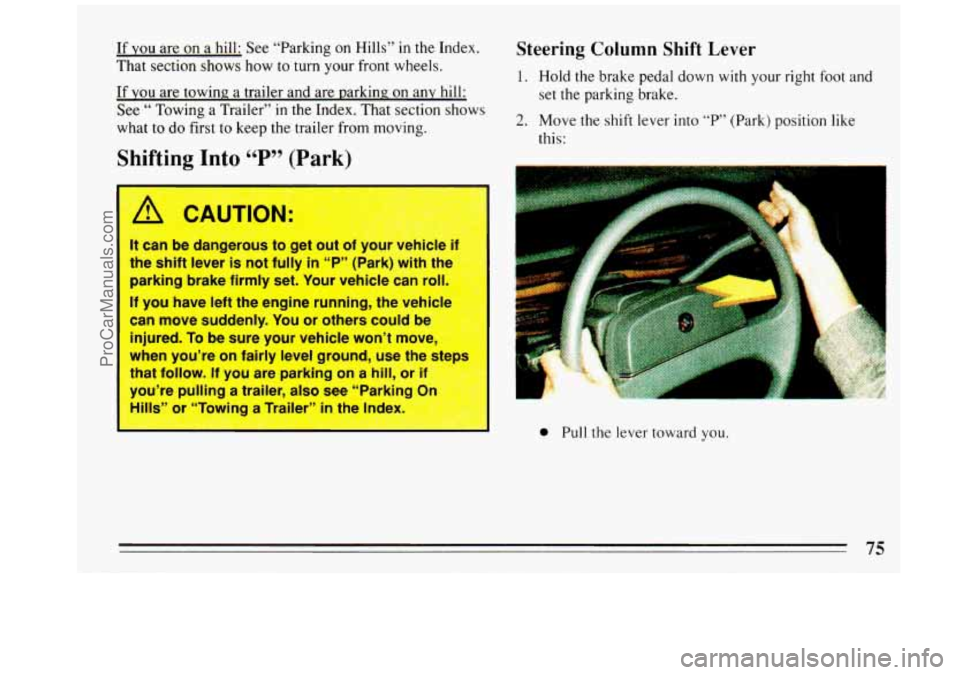 BUICK REGAL 1993 Owners Manual If YOU are on a hill: See “Parking on Hills” in the Index.
That section shows how to turn your front wheels.
If
you are towing. a trailer and are parking on any hill:
See
“ Tow BUICK REGAL 1993 Owners Manual If YOU are on a hill: See “Parking on Hills” in the Index.
That section shows how to turn your front wheels.
If
you are towing. a trailer and are parking on any hill:
See
“ Tow
