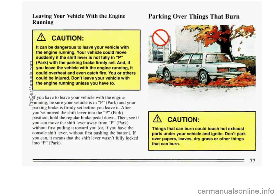 BUICK REGAL 1993  Owners Manual Leaving Your Vehicle With the Engine 
Running Parking Over Tk 1gs That Burn. 
I. .. 
77 
ProCarManuals.com 