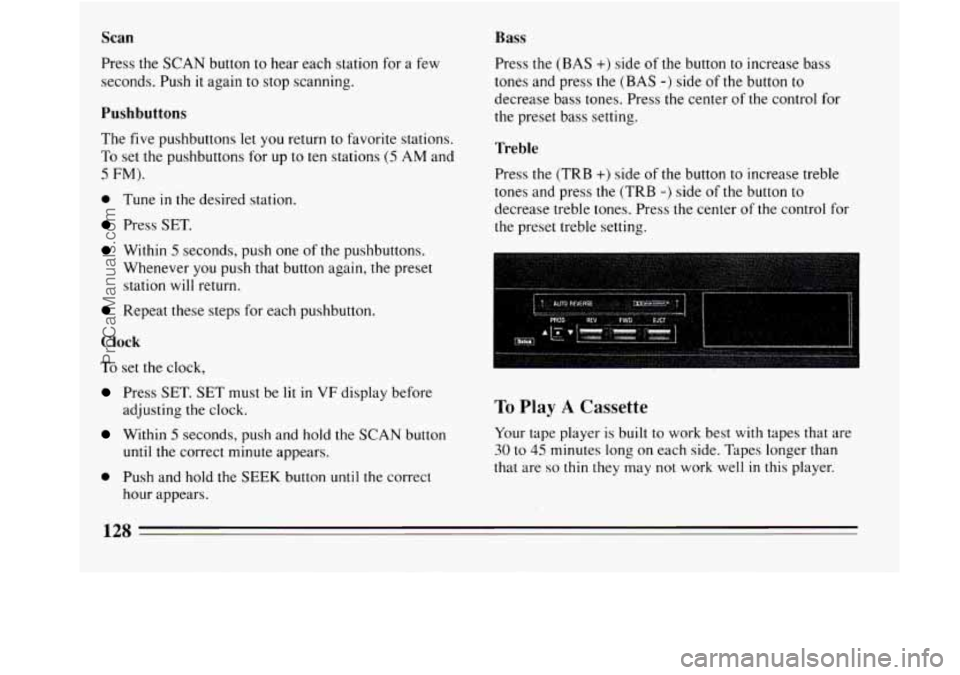 BUICK REGAL 1994  Owners Manual Scan 
Press the SCAN button to hear each station for  a few 
seconds.  Push  it again 
to stop  scanning, 
Pushbuttons 
The five pushbuttons  let  you  return  to favorite stations. 
To set  the pushb