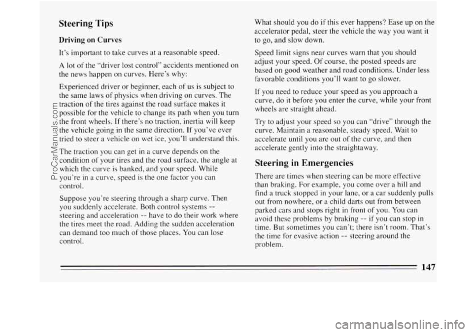 BUICK REGAL 1994 Owners Manual Steering Tips
Driving on Curves
It’s important to take curves at a reasonable speed.
A lot of the “driver lost control” accidents mentioned on
the news happen on curves. Here’s why: BUICK REGAL 1994 Owners Manual Steering Tips
Driving on Curves
It’s important to take curves at a reasonable speed.
A lot of the “driver lost control” accidents mentioned on
the news happen on curves. Here’s why: