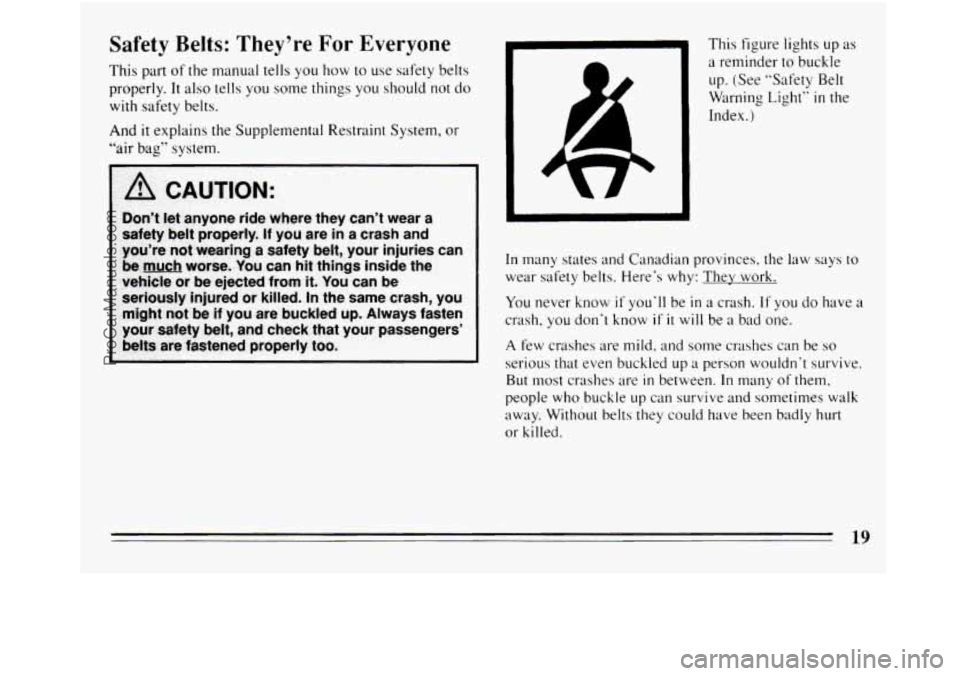 BUICK REGAL 1994  Owners Manual Safety Belts: They’re For Everyone 
This part of the manual  tells you how to use safety  belts 
properly.  It also  tells 
you some  things you should  not do 
with  safety  belts. 
And it explains