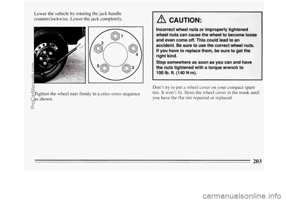 BUICK REGAL 1994  Owners Manual Lower the vehicle by rotating the  jack handle 
counterclockwise.  Lower the jack completely. 
Tighten the  wheel nuts firmly 
in a criss-cross  sequence 
as  shown.  Don’t 
try to put a wheel 
cove
