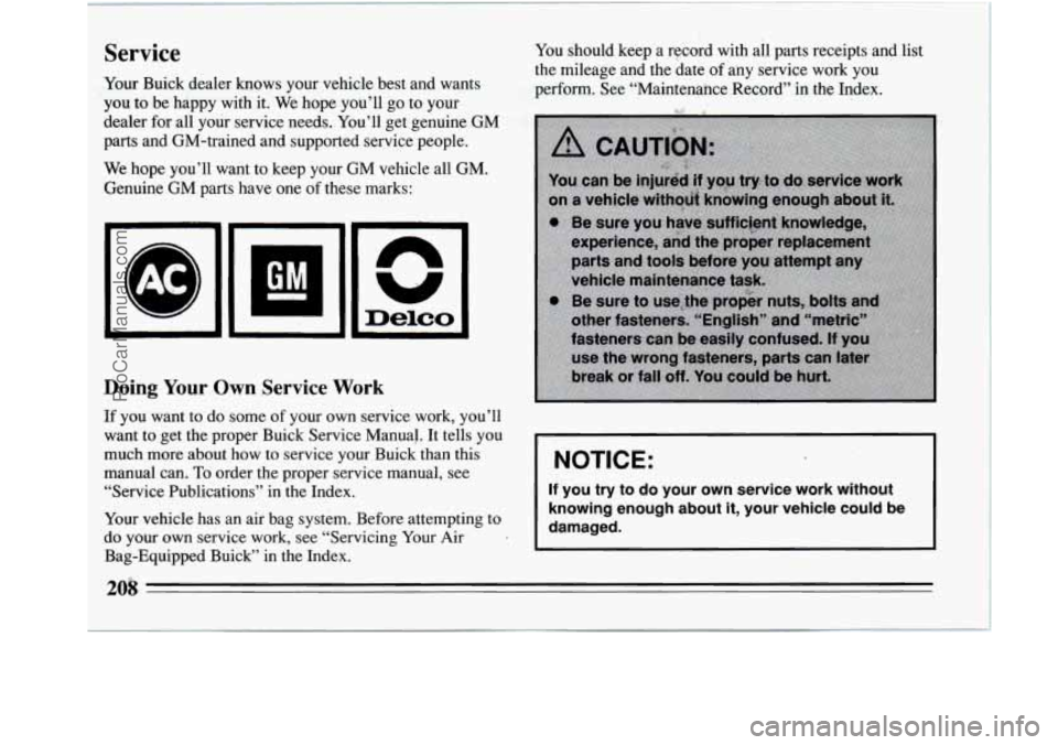 BUICK REGAL 1994  Owners Manual Service 
Your  Buick  dealer  knows  your  vehicle  best and  wants 
you  to be  happy  with  it.  We hope  you’ll  go  to  your 
dealer  far all  your  service  needs.  You’ll  get  genuine  GM 
