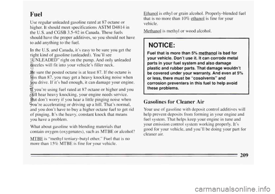 BUICK REGAL 1994 Owners Manual Fuel
Use regular unleaded gasoline rated at 87 octane or
higher. It should meet specifications ASTM
D48 14 in
the U.S. and CGSB 3.5-92 in Canada. These fuels
should have the proper addit BUICK REGAL 1994 Owners Manual Fuel
Use regular unleaded gasoline rated at 87 octane or
higher. It should meet specifications ASTM
D48 14 in
the U.S. and CGSB 3.5-92 in Canada. These fuels
should have the proper addit