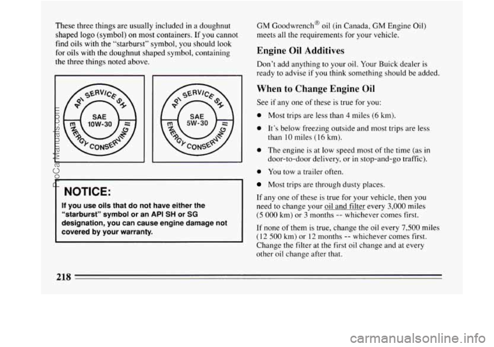BUICK REGAL 1994  Owners Manual These three things are usually  included  in a doughnut 
shaped logo (symbol) 
on most  containers.  If  you cannot 
find 
oils with the “starburst” symbol, you should look 
for oils  with the dou