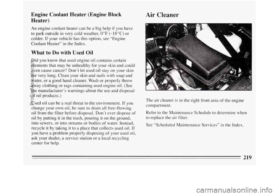 BUICK REGAL 1994 Owners Manual Engine Coolant Heater (Engine Block
Heater)
An engine coolant heater can be a big help if you have
to park outside in very cold weather, 0°F (- 18 “C) or
colder. If your vehicle has this BUICK REGAL 1994 Owners Manual Engine Coolant Heater (Engine Block
Heater)
An engine coolant heater can be a big help if you have
to park outside in very cold weather, 0°F (- 18 “C) or
colder. If your vehicle has this
