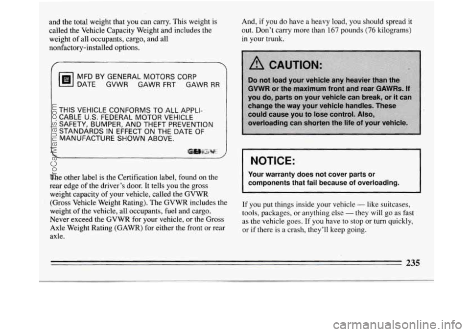 BUICK REGAL 1994 Owners Manual and the total weight that you can carry. This weight is
called the Vehicle Capacity Weight and includes the weight of all occupants, cargo, and all
nonfactory-installed option BUICK REGAL 1994 Owners Manual and the total weight that you can carry. This weight is
called the Vehicle Capacity Weight and includes the weight of all occupants, cargo, and all
nonfactory-installed option