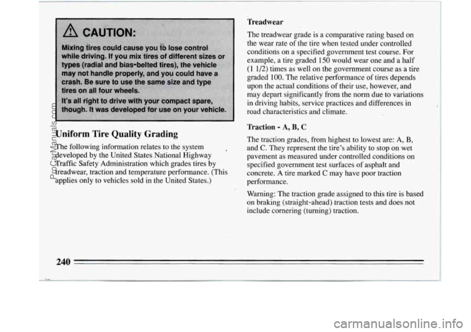 BUICK REGAL 1994 Owners Manual Uniform Tire Quality Grading
The following infortnation relates to the system
developed by the United States National Highway
Traffic Safety Administration which grades tires by
tfeadwear, t BUICK REGAL 1994 Owners Manual Uniform Tire Quality Grading
The following infortnation relates to the system
developed by the United States National Highway
Traffic Safety Administration which grades tires by
tfeadwear, t