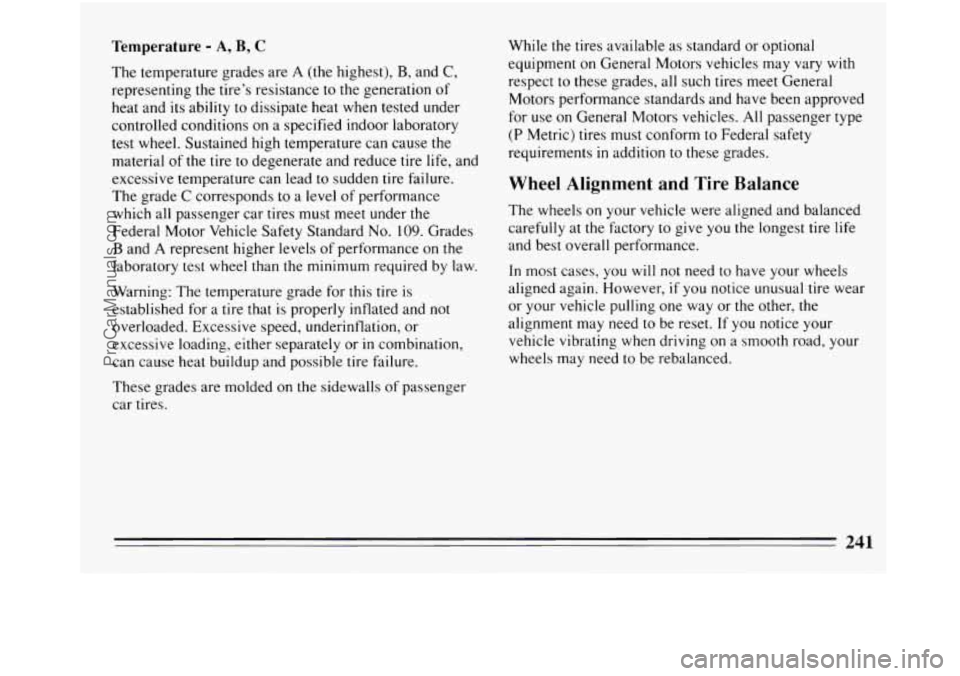 BUICK REGAL 1994 Owners Manual Temperature - A, B, C
The temperature grades are A (the highest), B, and C,
representing the tire’s resistance to the generation of
heat and its ability
to dissipate heat when tested und BUICK REGAL 1994 Owners Manual Temperature - A, B, C
The temperature grades are A (the highest), B, and C,
representing the tire’s resistance to the generation of
heat and its ability
to dissipate heat when tested und