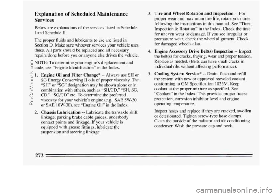 BUICK REGAL 1994 Owners Manual Explanation of Scheduled Maintenance
Services
Below are explanations of the services listed in Schedule
I and Schedule 11.
The proper fluids and lubricants to use are listed
in
Section BUICK REGAL 1994 Owners Manual Explanation of Scheduled Maintenance
Services
Below are explanations of the services listed in Schedule
I and Schedule 11.
The proper fluids and lubricants to use are listed
in
Section