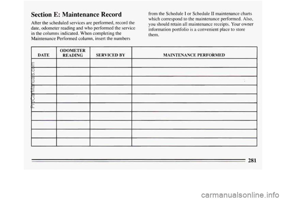 BUICK REGAL 1994  Owners Manual Section E: Maintenance  Record 
After the scheduled services are performed, record the 
date,  odometer  reading and who performed the  service 
in 
the columns  indicated. When  completing the 
Maint