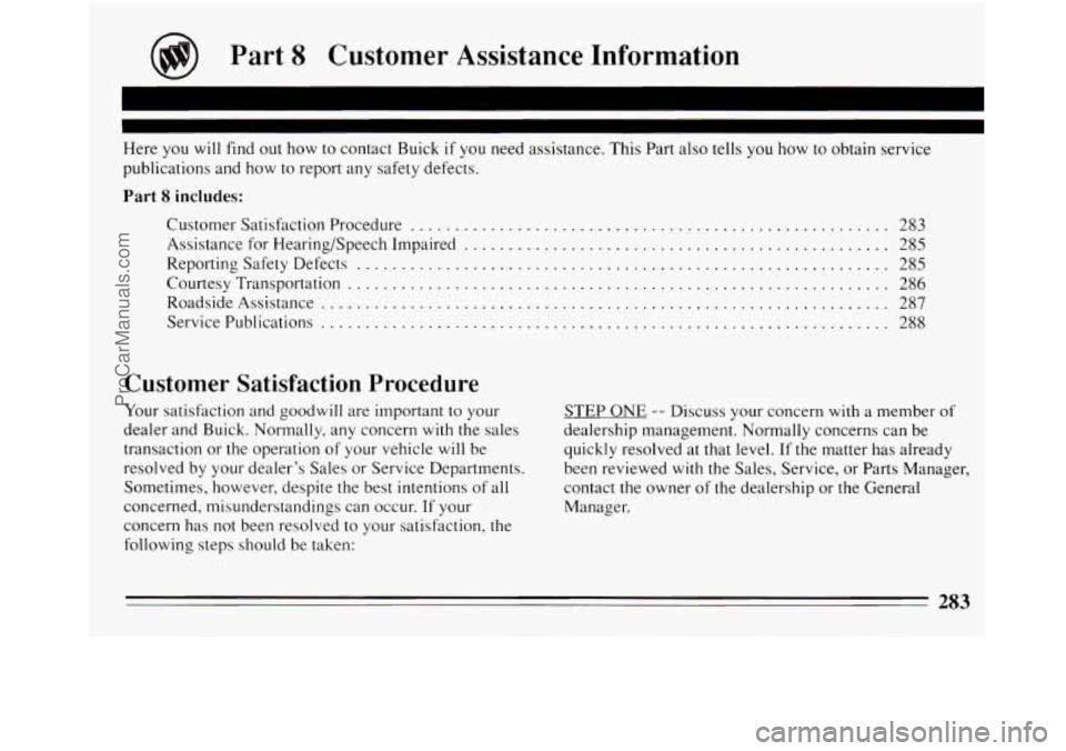 BUICK REGAL 1994 Owners Manual Part 8 Customer Assistance Information
Here you will find out how to contact Buick if you need assistance. This Part also tells you how to obtain service
publications and how to report a BUICK REGAL 1994 Owners Manual Part 8 Customer Assistance Information
Here you will find out how to contact Buick if you need assistance. This Part also tells you how to obtain service
publications and how to report a