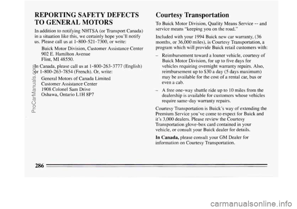 BUICK REGAL 1994  Owners Manual REPORTING  SAFETY  DEFECTS 
TO GENERAL 
MOTORS 
In addition to notifying NHTSA (or Transport Canada) 
in-a  situation 
like this, we certainly hope you’ll notify 
us.  Please call  us at  1-800-521-
