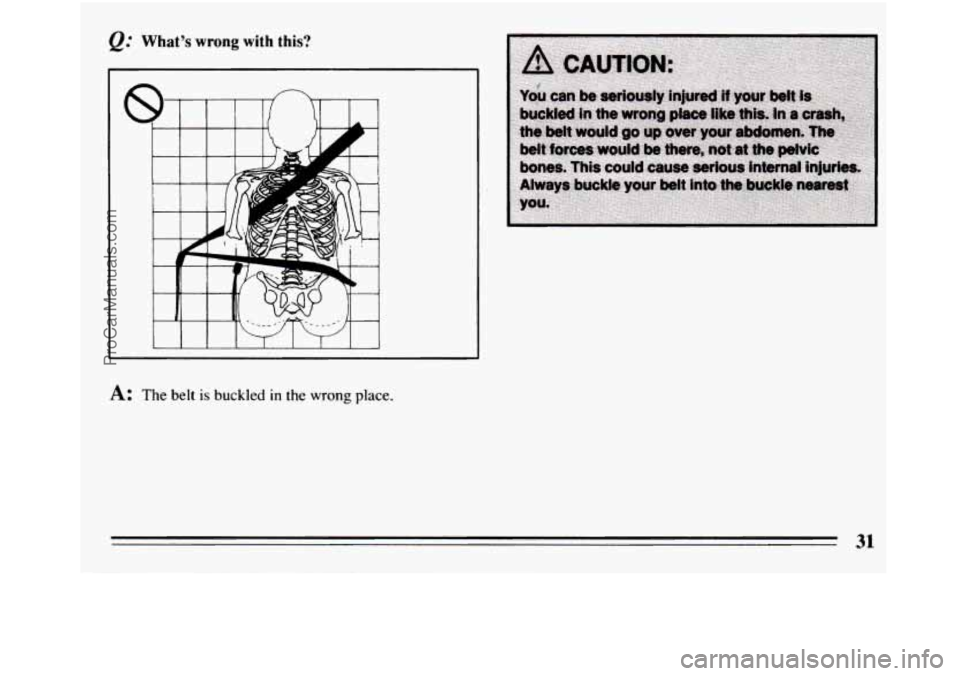 BUICK REGAL 1994  Owners Manual What’s wrong with this? 
A: The belt is buckled in the wrong place. 
31 
ProCarManuals.com 