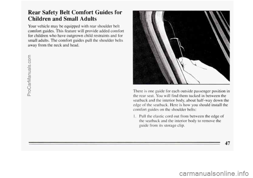 BUICK REGAL 1994  Owners Manual Rear Safety  Belt Comfort Guides for 
Children and  Small Adults 
Your vehicle  may be equipped  with rear shoulder  belt 
comfort  guides.  This  feature  will provide added comfort 
for  children  w