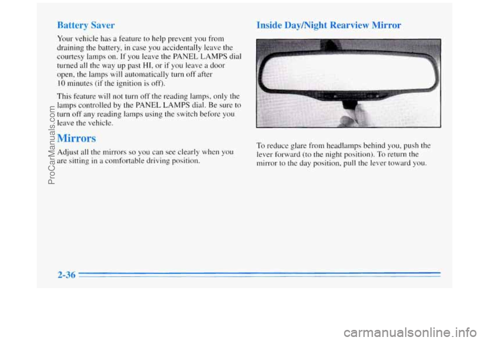 BUICK REGAL 1996  Owners Manual Battery Saver 
Your vehicle has  a feature to help prevent  you from 
draining the battery,  in case  you accidentally leave the 
courtesy  lamps  on. If you  leave the  PANEL LAMPS dial 
turned all t